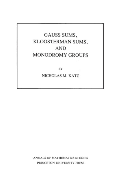 Book cover of: Gauss Sums, Kloosterman Sums, and Monodromy Groups