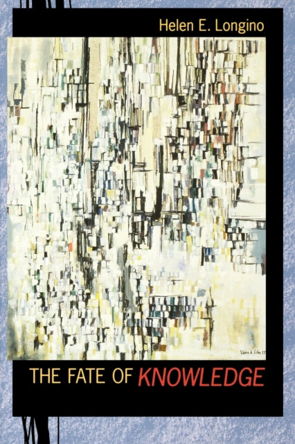 Book cover of: Fate of Knowledge. By: Helen E. Longino