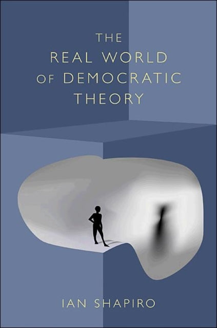 Book cover of: Real World of Democratic Theory. By: Ian Shapiro