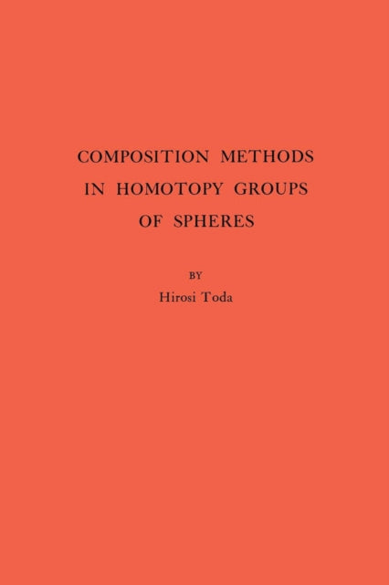 Book cover of: Composition Methods in Homotopy Groups of Spheres. By: Hiroshi Toda