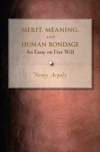 Book cover of: Merit, Meaning, and Human Bondage. By: Nomy Arpaly