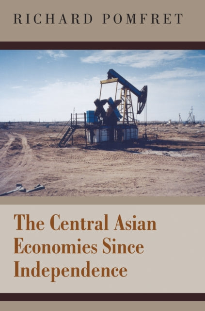 Book cover of: Central Asian Economies Since Independence. By: Richard Pomfret, Richard W. T. Pomfret