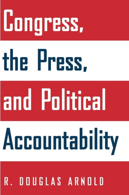 Book cover of: Congress, the Press, and Political Accountability. By: R. Douglas Arnold