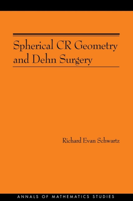 Book cover of: Spherical CR Geometry and Dehn Surgery. By: Richard Evan Schwartz