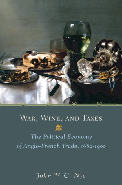 Book cover of: War, Wine, and Taxes. By: John V.C. Nye, John V. C. Nye