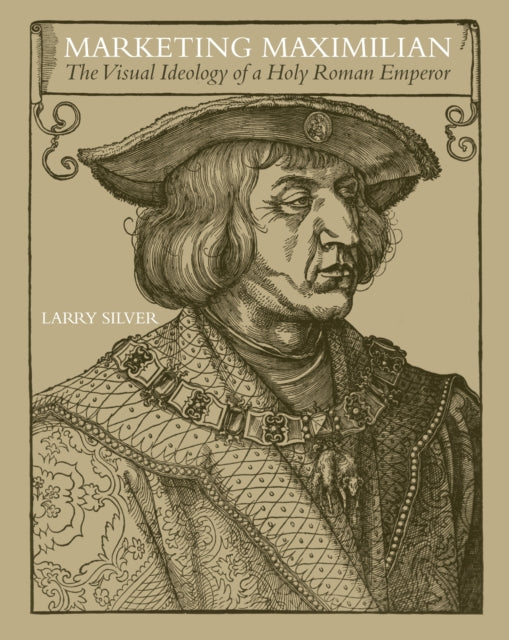 Book cover of: Marketing Maximilian. By: Larry Silver
