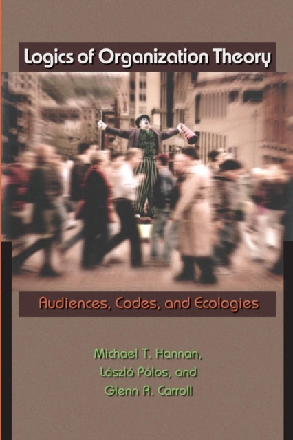 Book cover of: Logics of Organization Theory. By: Michael T. Hannan