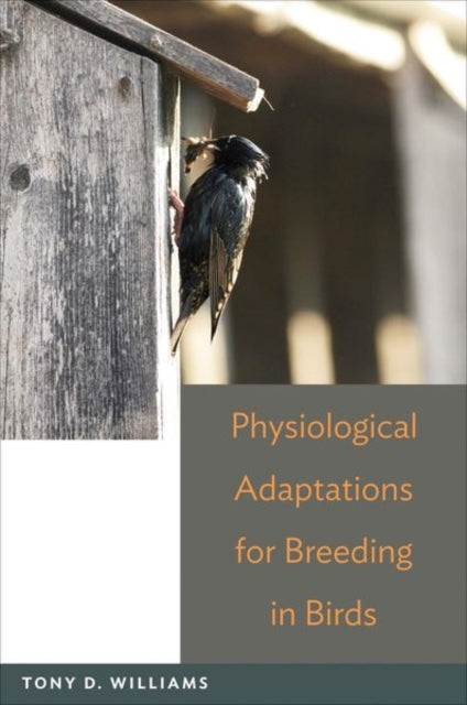 Book cover of: Physiological Adaptations for Breeding in Birds. By: Tony D. Williams