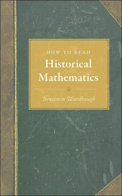 Book cover of: How to Read Historical Mathematics. By: Benjamin Wardhaugh