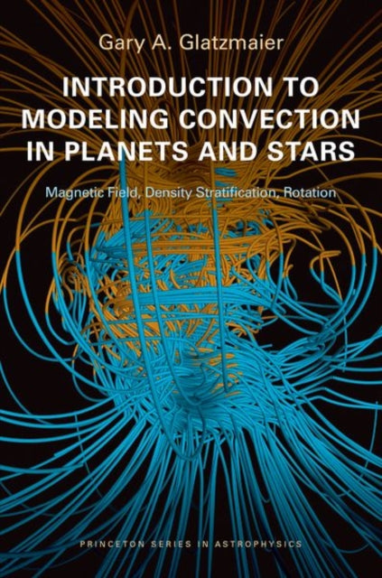 Book cover of: Introduction to Modeling Convection in Planets and Stars. By: Gary A. Glatzmaier