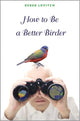 Book cover of: How to Be a Better Birder. By: Derek Lovitch
