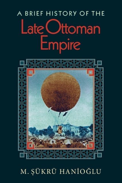 Book cover of: Brief History of the Late Ottoman Empire. By: M. ?ükrü Hanio?lu