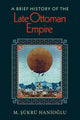 Book cover of: Brief History of the Late Ottoman Empire. By: M. ?ükrü Hanio?lu