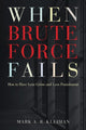 Book cover of: When Brute Force Fails. By: Mark A. R. Kleiman