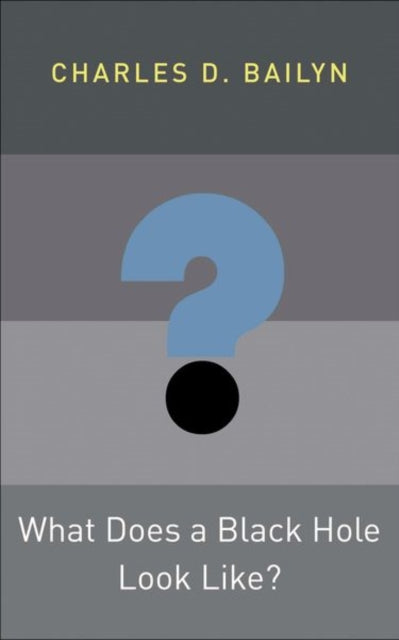 Book cover of: What Does a Black Hole Look Like?. By: Charles D. Bailyn