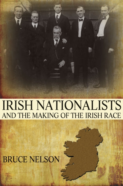 Book cover of: Irish Nationalists and the Making of the Irish Race. By: Nelson, Bruce