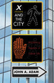 Book cover of: X and the City. By: John A. Adam