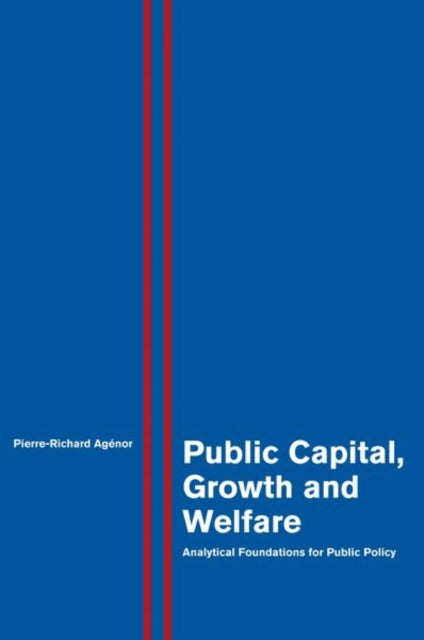 Book cover of: Public Capital, Growth and Welfare. By: Pierre-Richard Agénor