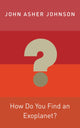 Book cover of: How Do You Find an Exoplanet?. By: John Asher Johnson