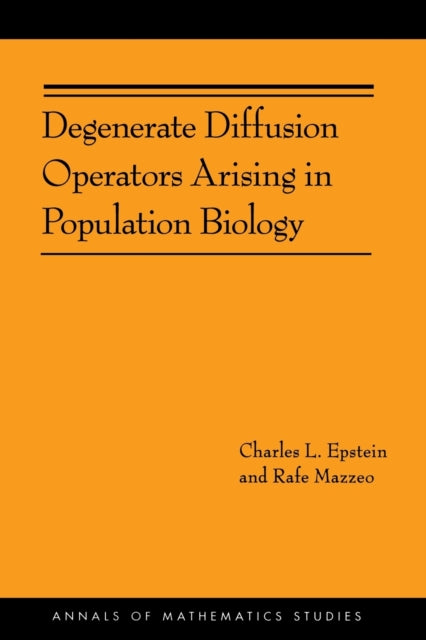 Book cover of: Degenerate Diffusion Operators Arising in Population Biology. By: Charles L. Epstein