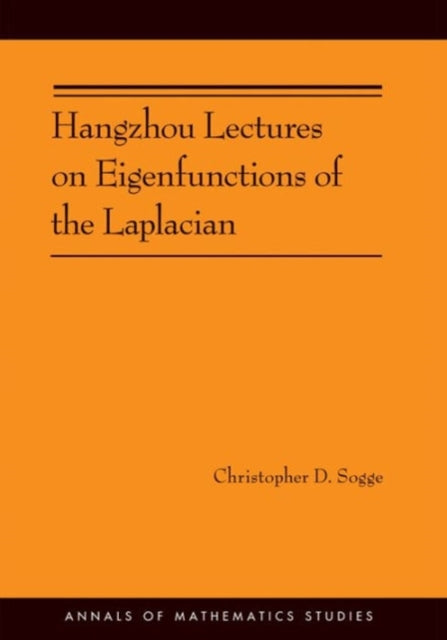 Book cover of: Hangzhou Lectures on Eigenfunctions of the Laplacian. By: Christopher D. Sogge