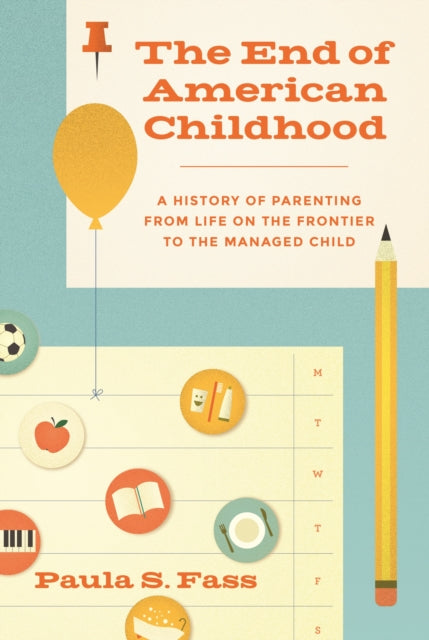 Book cover of: End of American Childhood. By: Paula S. Fass