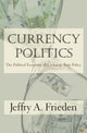 Book cover of: Currency Politics. By: Jeffry A. Frieden
