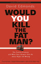 Book cover of: Would You Kill the Fat Man?. By: David Edmonds
