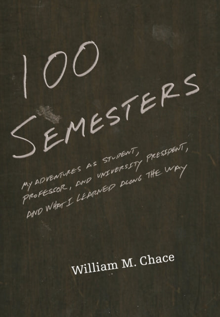 Book cover of: One Hundred Semesters. By: William M. Chace