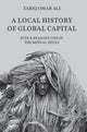 Book cover of: Local History of Global Capital. By: Tariq Omar Ali