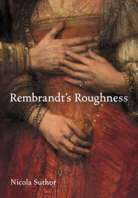 Book cover of: Rembrandt's Roughness. By: Nicola Suthor