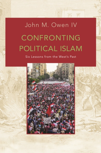 Book cover of: Confronting Political Islam. By: Owen, John M., IV