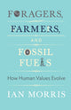 Book cover of: Foragers, Farmers, and Fossil Fuels. By: Ian Morris