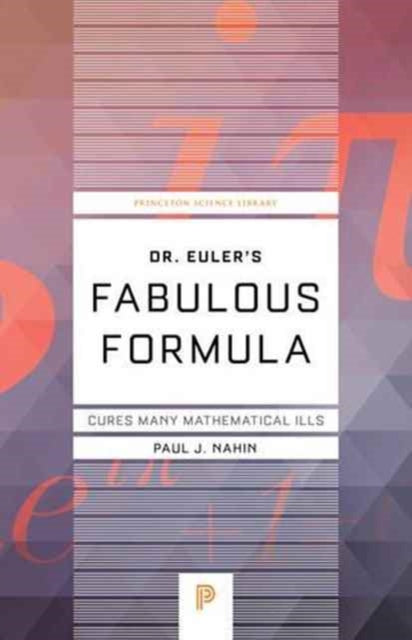 Book cover of: Dr. Euler's Fabulous Formula. By: Paul J. Nahin