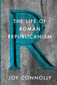 Book cover of: Life of Roman Republicanism. By: Joy Connolly