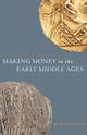 Book cover of: Making Money in the Early Middle Ages. By: Rory Naismith