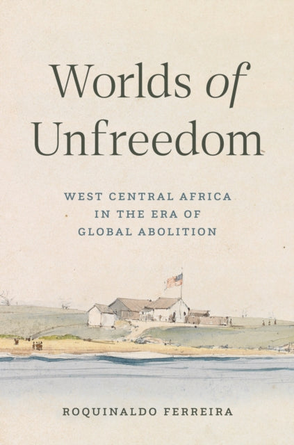 Book cover of: Worlds of Unfreedom. By: Roquinaldo Ferreira