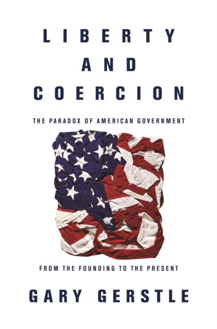 Book cover of: Liberty and Coercion. By: Gary Gerstle