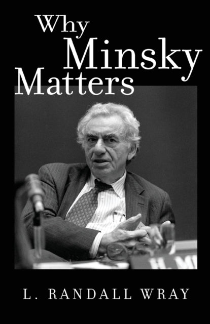 Book cover of: Why Minsky Matters. By: L. Randall Wray