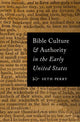 Book cover of: Bible Culture and Authority in the Early United States. By: Seth Perry