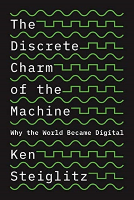Book cover of: Discrete Charm of the Machine. By: Ken Steiglitz