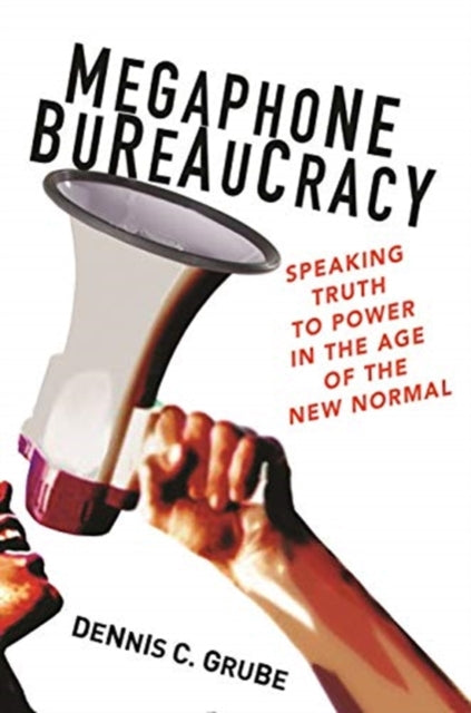Book cover of: Megaphone Bureaucracy. By: Dennis C. Grube
