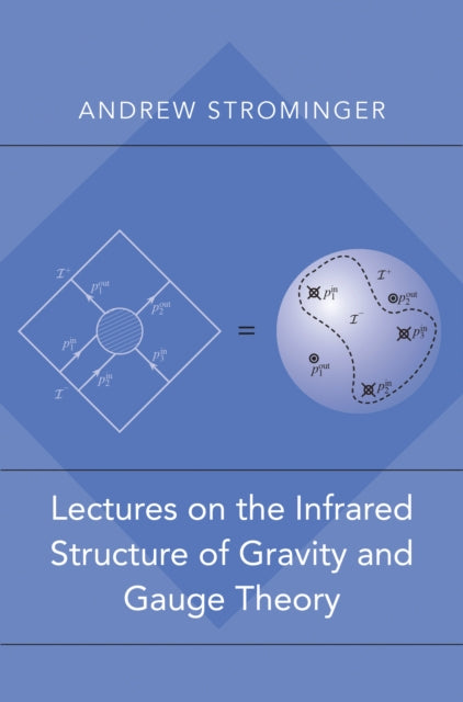 Book cover of: Lectures on the Infrared Structure of Gravity and Gauge Theory. By: Andrew Strominger