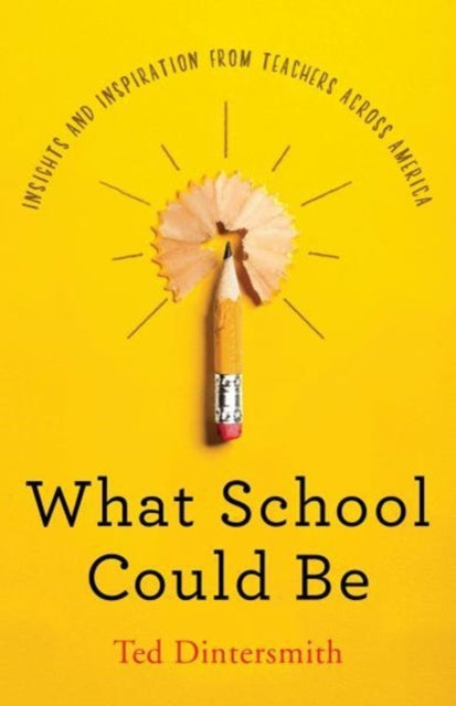 Book cover of: What School Could Be. By: Ted Dintersmith