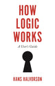 Book cover of: How Logic Works. By: Hans Halvorson