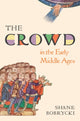 Book cover of: Crowd in the Early Middle Ages. By: Shane Bobrycki