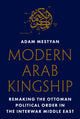 Book cover of: Modern Arab Kingship. By: Adam Mestyan