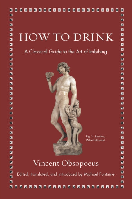 Book cover of: How to Drink. By: Vincent Obsopoeus