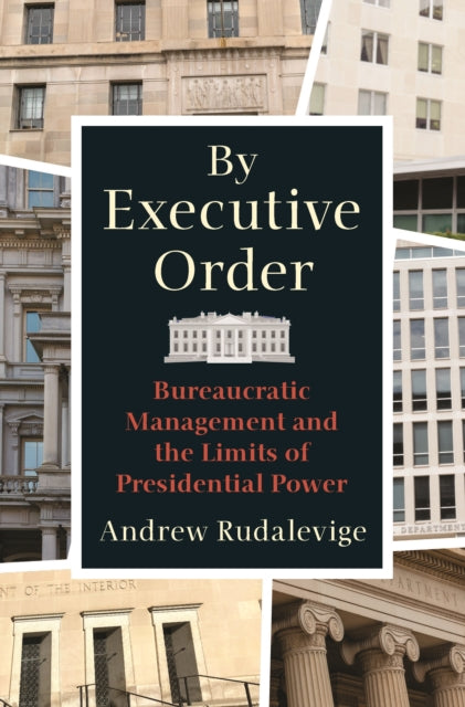 Book cover of: By Executive Order. By: Andrew Rudalevige