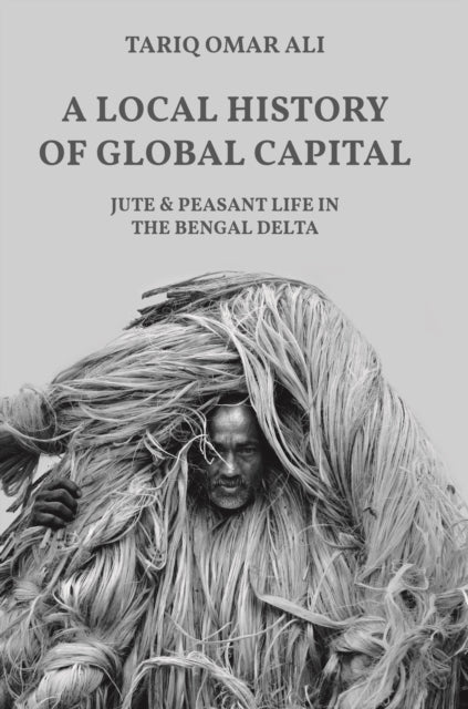 Book cover of: Local History of Global Capital. By: Tariq Omar Ali